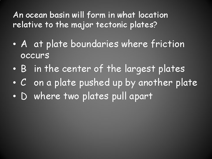 An ocean basin will form in what location relative to the major tectonic plates?