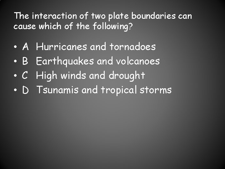 The interaction of two plate boundaries can cause which of the following? • •