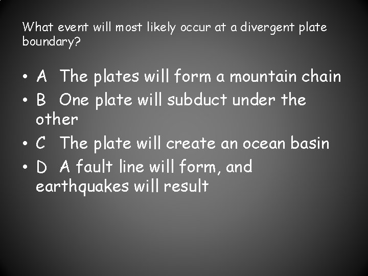 What event will most likely occur at a divergent plate boundary? • A The