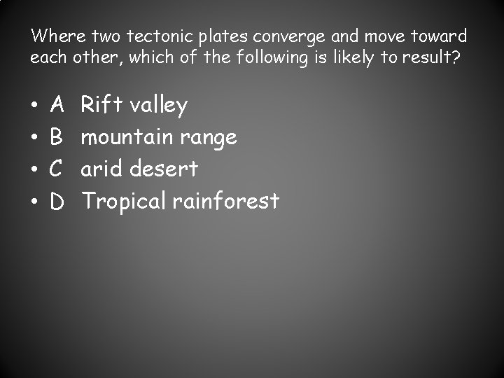 Where two tectonic plates converge and move toward each other, which of the following