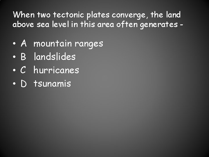 When two tectonic plates converge, the land above sea level in this area often