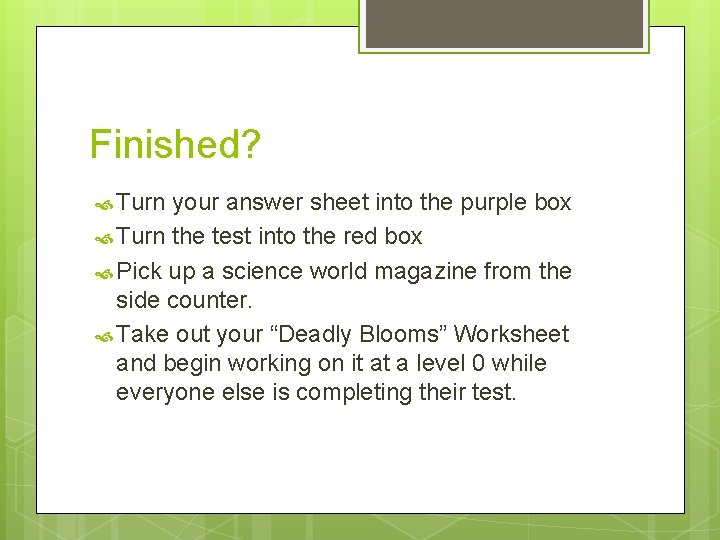Finished? Turn your answer sheet into the purple box Turn the test into the