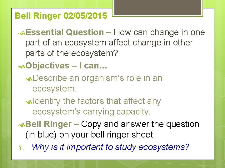 Bell Ringer 02/05/2015 Essential Question – How can change in one part of an