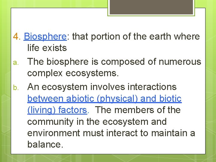 4. Biosphere: that portion of the earth where life exists a. The biosphere is