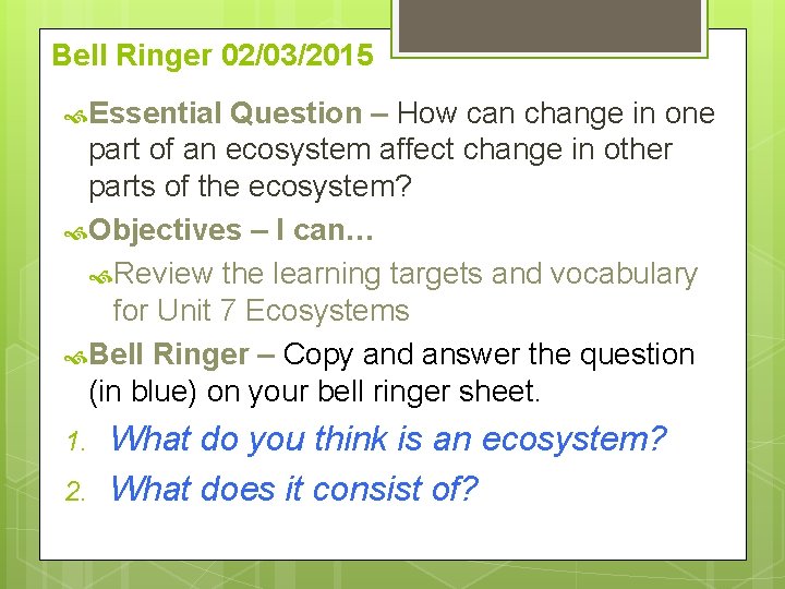 Bell Ringer 02/03/2015 Essential Question – How can change in one part of an