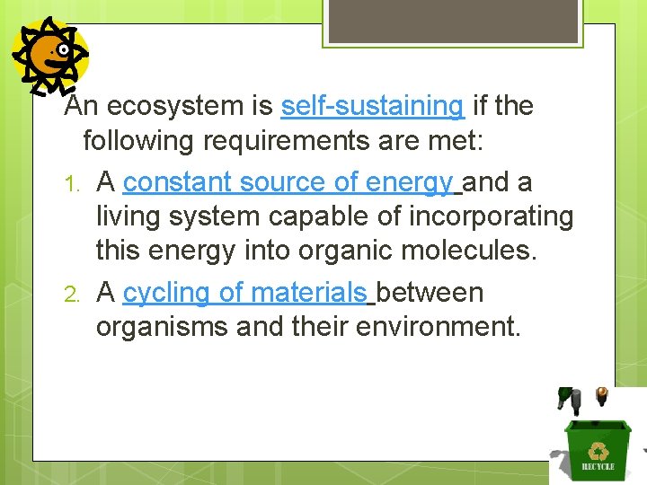 An ecosystem is self-sustaining if the following requirements are met: 1. A constant source