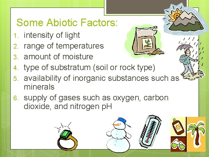Some Abiotic Factors: 1. 2. 3. 4. 5. 6. intensity of light range of