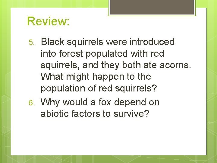 Review: 5. 6. Black squirrels were introduced into forest populated with red squirrels, and
