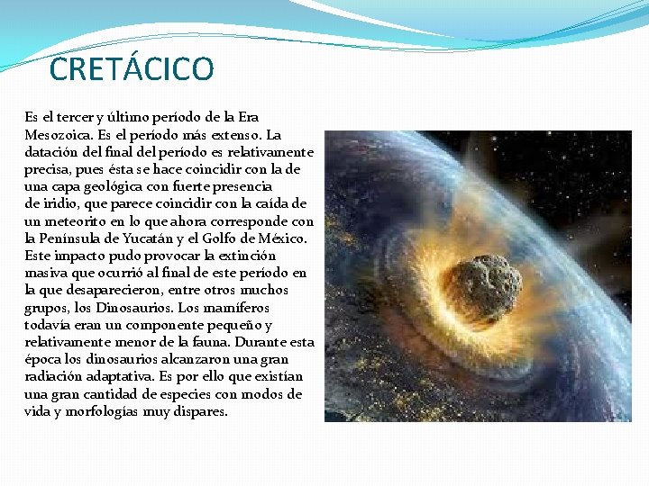 CRETÁCICO Es el tercer y último período de la Era Mesozoica. Es el período CRETÁCICO Es el tercer y último período de la Era Mesozoica. Es el período