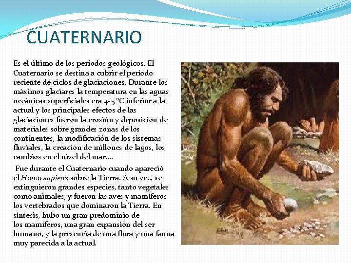 CUATERNARIO Es el último de los períodos geológicos. El Cuaternario se destina a cubrir CUATERNARIO Es el último de los períodos geológicos. El Cuaternario se destina a cubrir