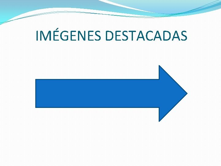 IMÉGENES DESTACADAS IMÉGENES DESTACADAS