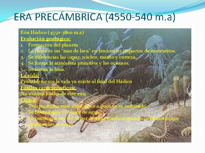 ERA PRECÁMBRICA (4550 -540 m. a) Eón Hádico (4550 -3800 m. a) Evolución geológica: