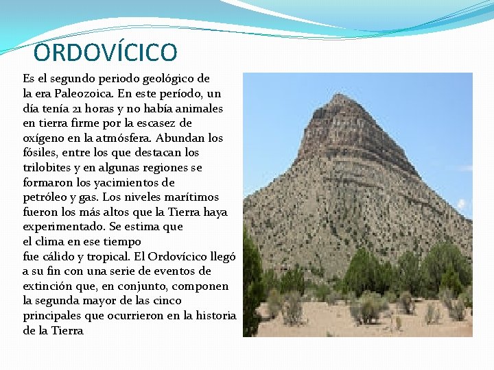 ORDOVÍCICO Es el segundo periodo geológico de la era Paleozoica. En este período, un