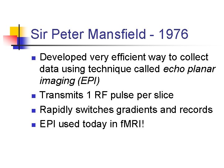 Sir Peter Mansfield - 1976 n n Developed very efficient way to collect data