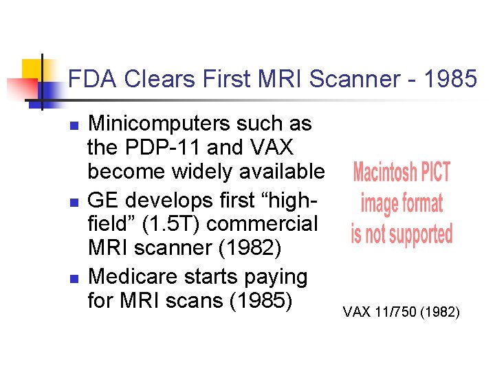 FDA Clears First MRI Scanner - 1985 n n n Minicomputers such as the