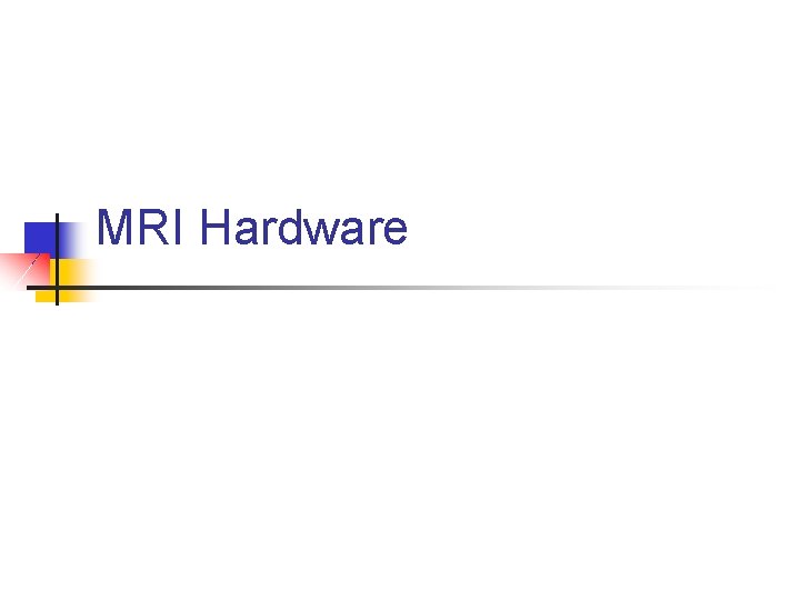 MRI Hardware 