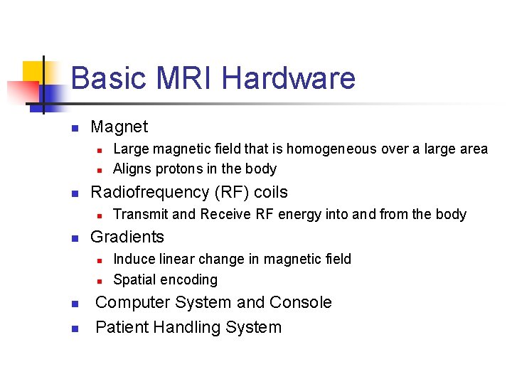 Basic MRI Hardware n Magnet n n n Radiofrequency (RF) coils n n Transmit