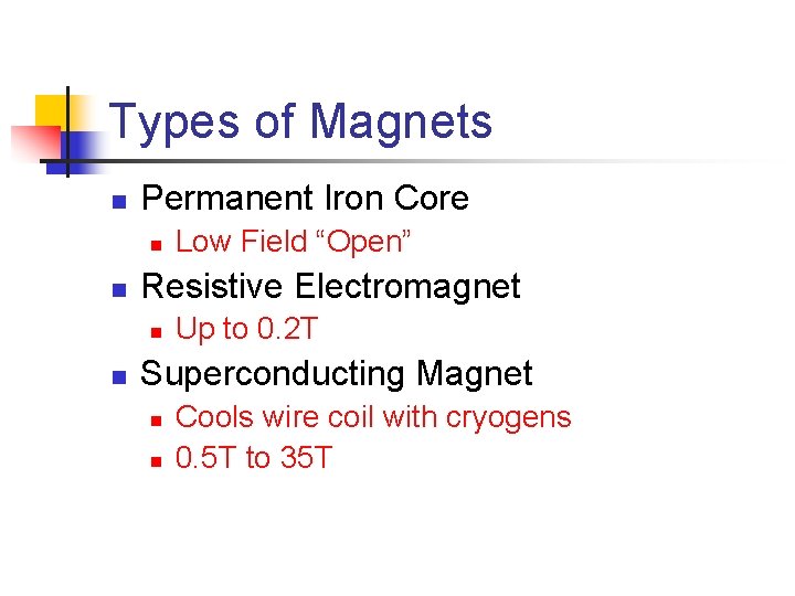 Types of Magnets n Permanent Iron Core n n Resistive Electromagnet n n Low
