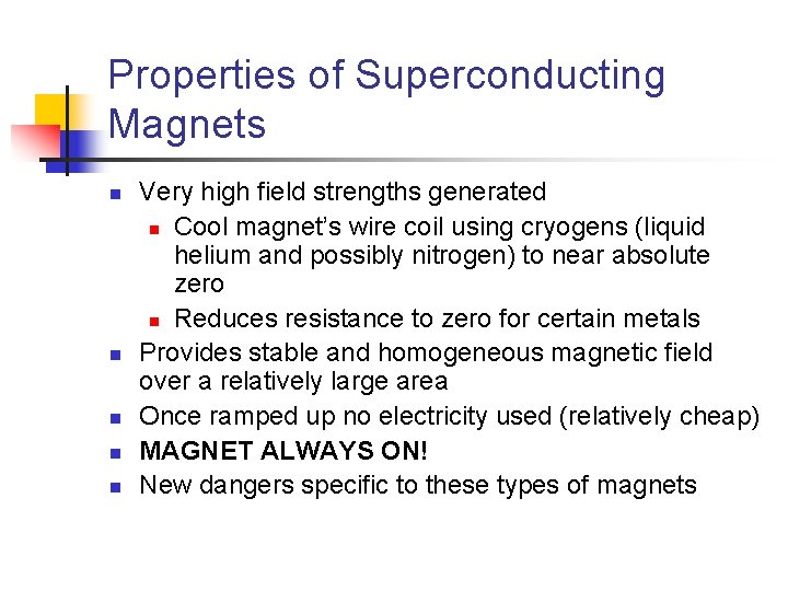 Properties of Superconducting Magnets n n n Very high field strengths generated n Cool