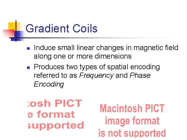 Gradient Coils n n Induce small linear changes in magnetic field along one or