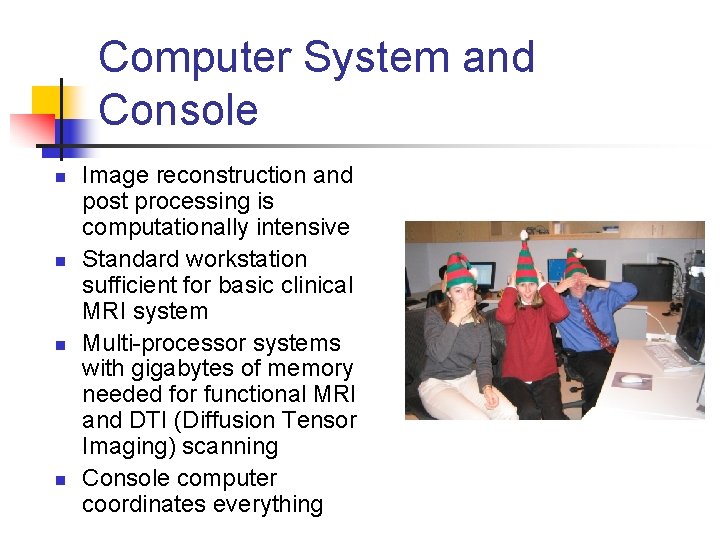 Computer System and Console n n Image reconstruction and post processing is computationally intensive