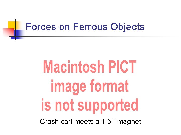 Forces on Ferrous Objects Crash cart meets a 1. 5 T magnet 