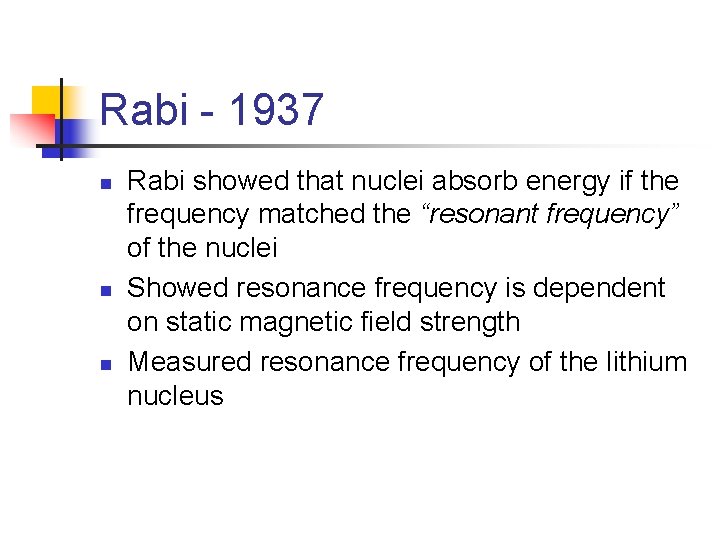 Rabi - 1937 n n n Rabi showed that nuclei absorb energy if the