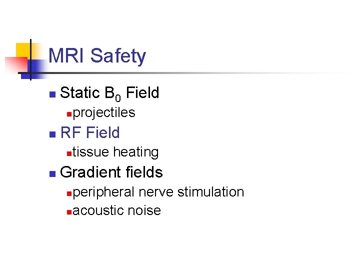 MRI Safety n Static B 0 Field n n RF Field n n projectiles