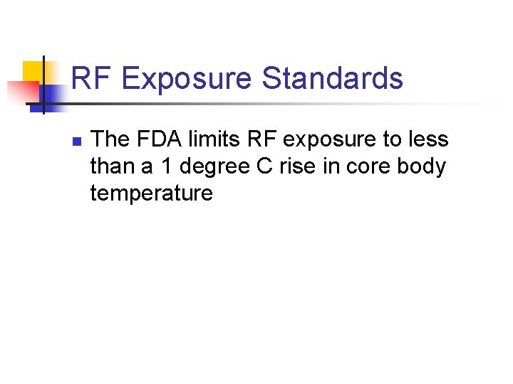 RF Exposure Standards n The FDA limits RF exposure to less than a 1