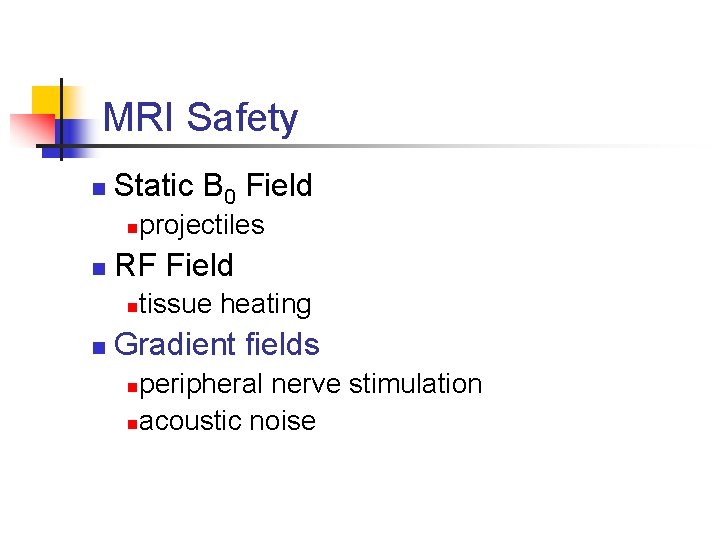 MRI Safety n Static B 0 Field n n RF Field n n projectiles