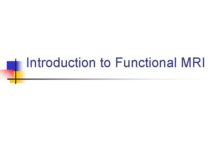 Introduction to Functional MRI 