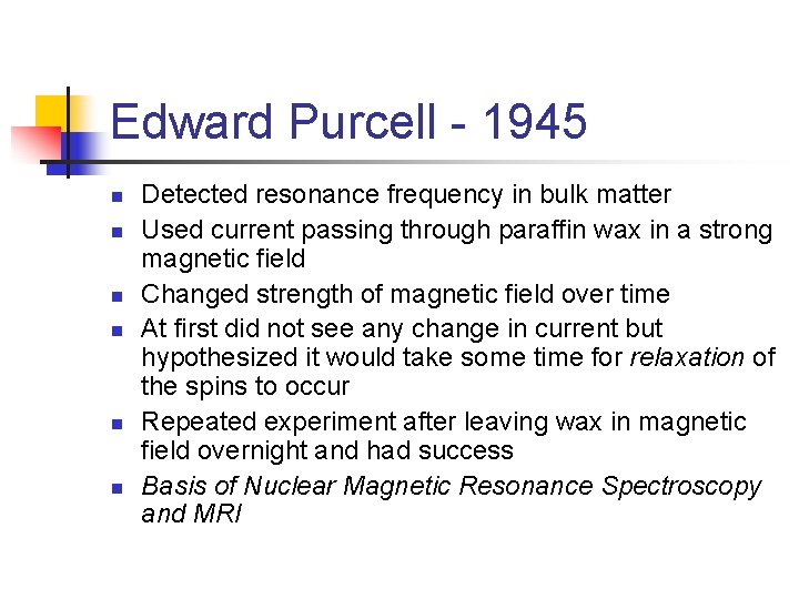 Edward Purcell - 1945 n n n Detected resonance frequency in bulk matter Used