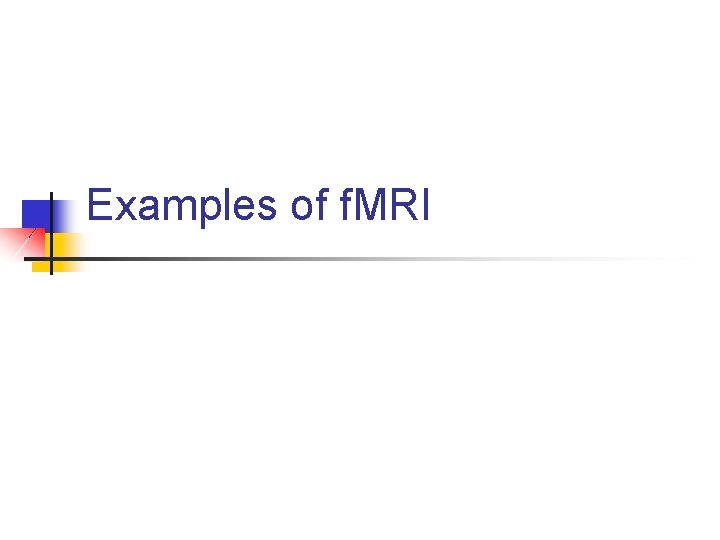 Examples of f. MRI 