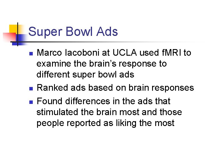 Super Bowl Ads n n n Marco Iacoboni at UCLA used f. MRI to