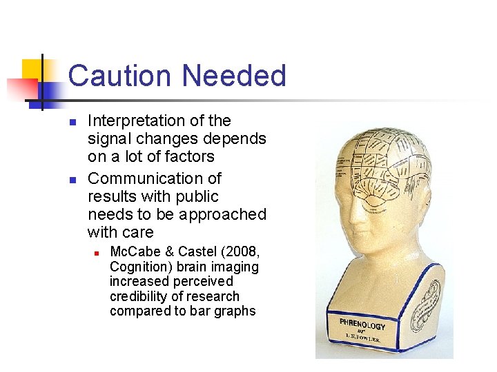 Caution Needed n n Interpretation of the signal changes depends on a lot of