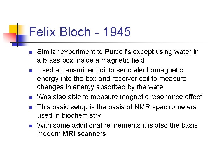 Felix Bloch - 1945 n n n Similar experiment to Purcell’s except using water