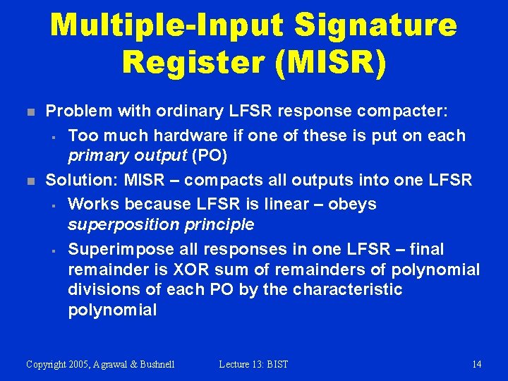 Multiple-Input Signature Register (MISR) n n Problem with ordinary LFSR response compacter: § Too