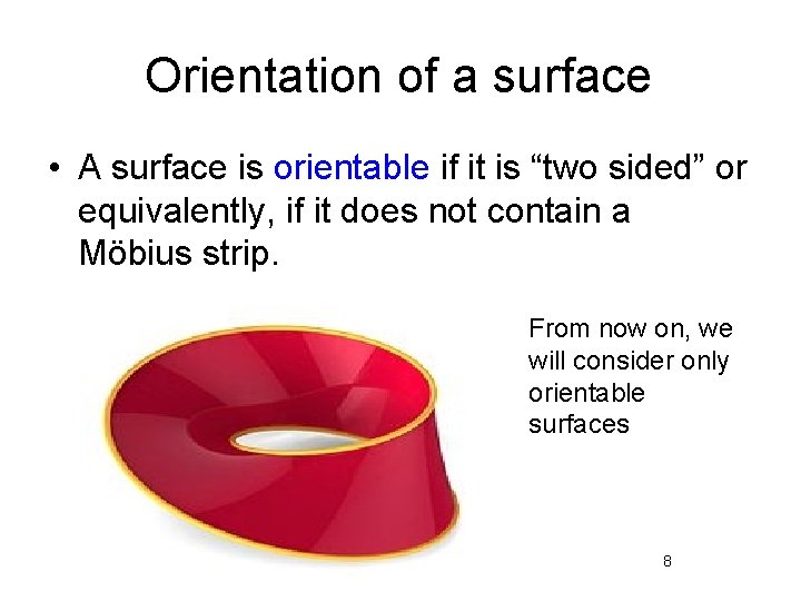 Orientation of a surface • A surface is orientable if it is “two sided”