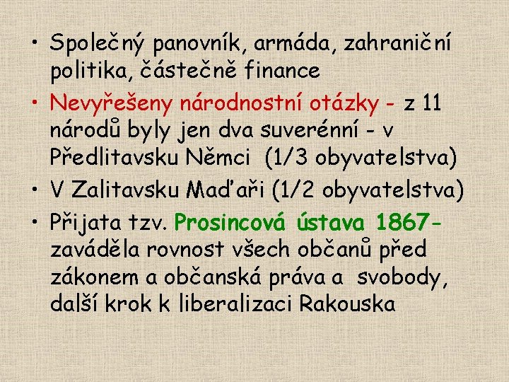  • Společný panovník, armáda, zahraniční politika, částečně finance • Nevyřešeny národnostní otázky -