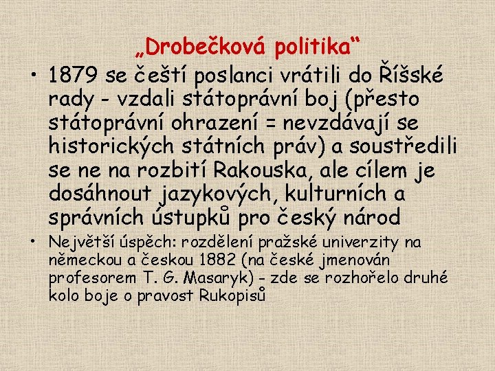 „Drobečková politika“ • 1879 se čeští poslanci vrátili do Říšské rady - vzdali státoprávní