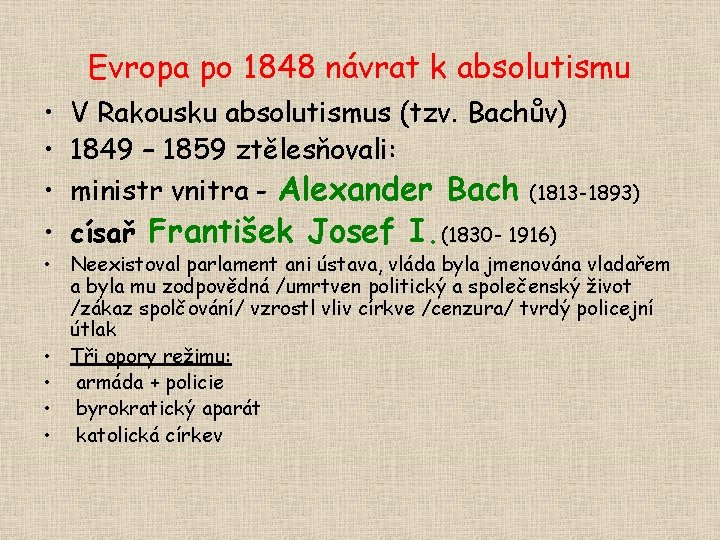 Evropa po 1848 návrat k absolutismu • • V Rakousku absolutismus (tzv. Bachův) 1849
