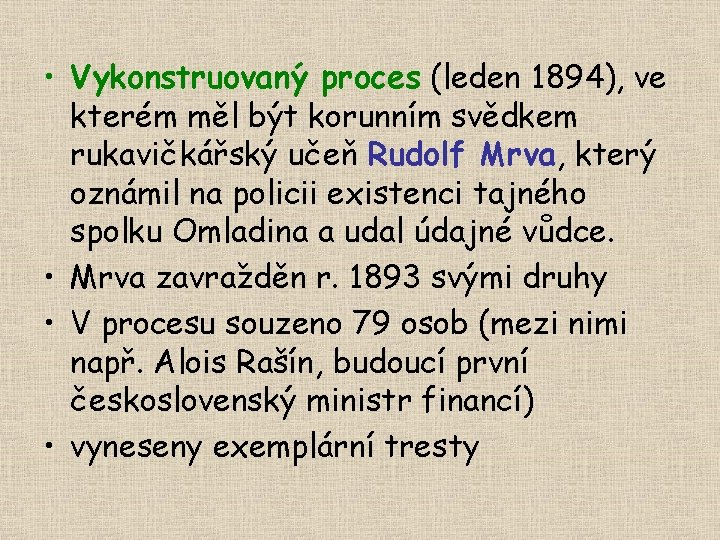  • Vykonstruovaný proces (leden 1894), ve kterém měl být korunním svědkem rukavičkářský učeň