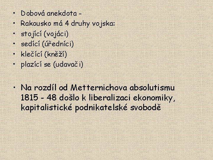  • • • Dobová anekdota Rakousko má 4 druhy vojska: stojící (vojáci) sedící