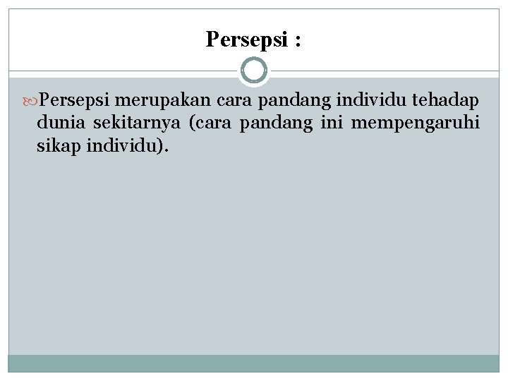 Persepsi : Persepsi merupakan cara pandang individu tehadap dunia sekitarnya (cara pandang ini mempengaruhi