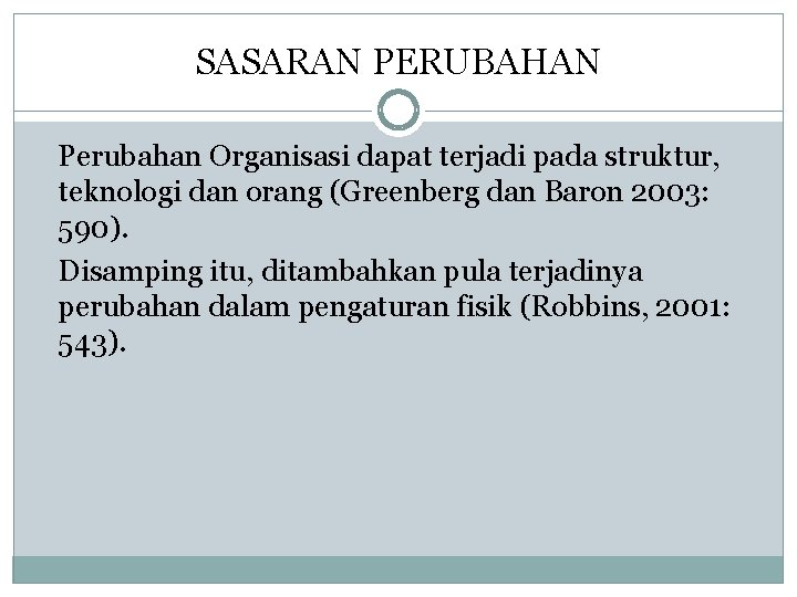 SASARAN PERUBAHAN Perubahan Organisasi dapat terjadi pada struktur, teknologi dan orang (Greenberg dan Baron