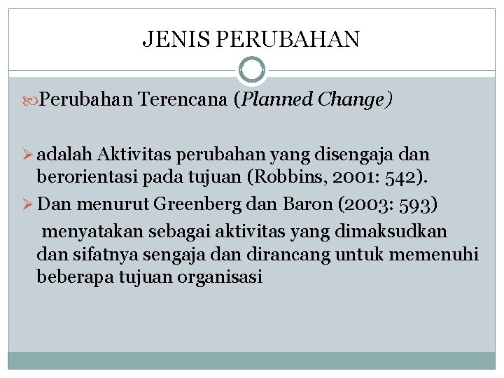 JENIS PERUBAHAN Perubahan Terencana (Planned Change) Ø adalah Aktivitas perubahan yang disengaja dan berorientasi