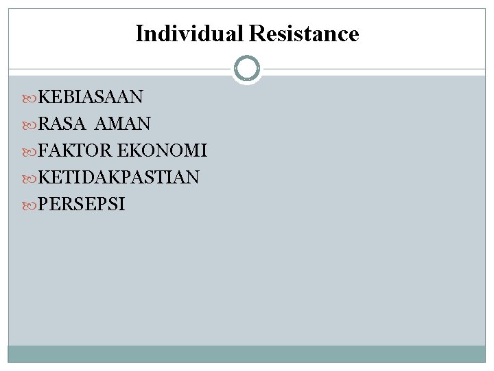 Individual Resistance KEBIASAAN RASA AMAN FAKTOR EKONOMI KETIDAKPASTIAN PERSEPSI 