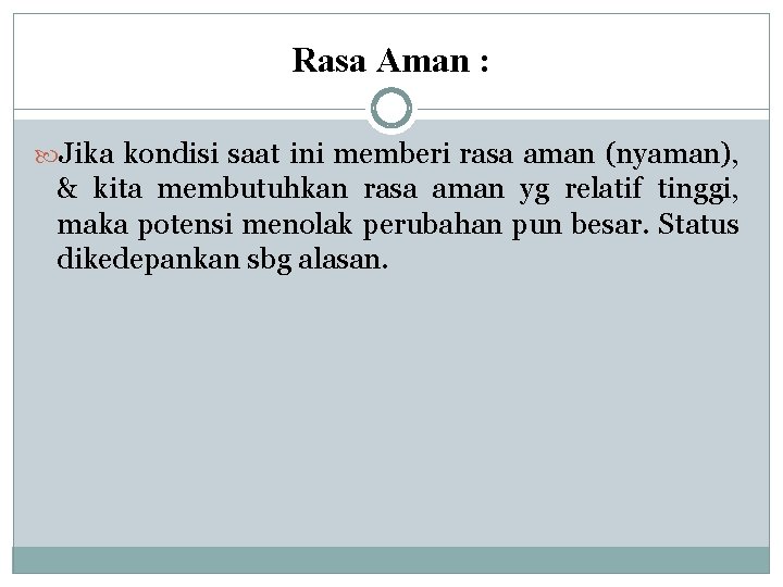 Rasa Aman : Jika kondisi saat ini memberi rasa aman (nyaman), & kita membutuhkan