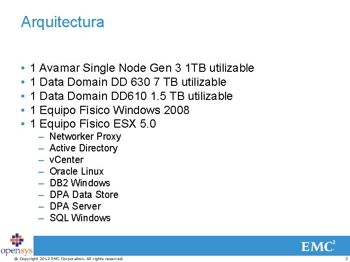 Arquitectura • • • 1 Avamar Single Node Gen 3 1 TB utilizable 1