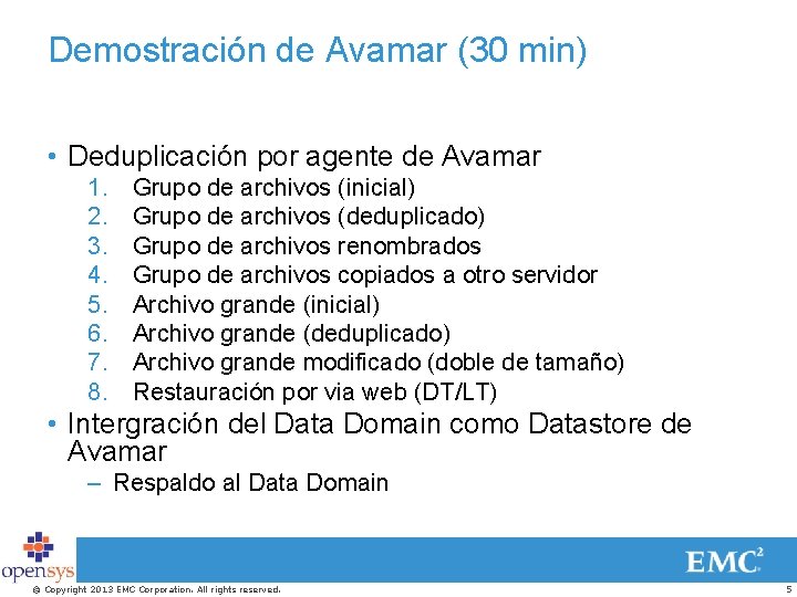 Demostración de Avamar (30 min) • Deduplicación por agente de Avamar 1. 2. 3.